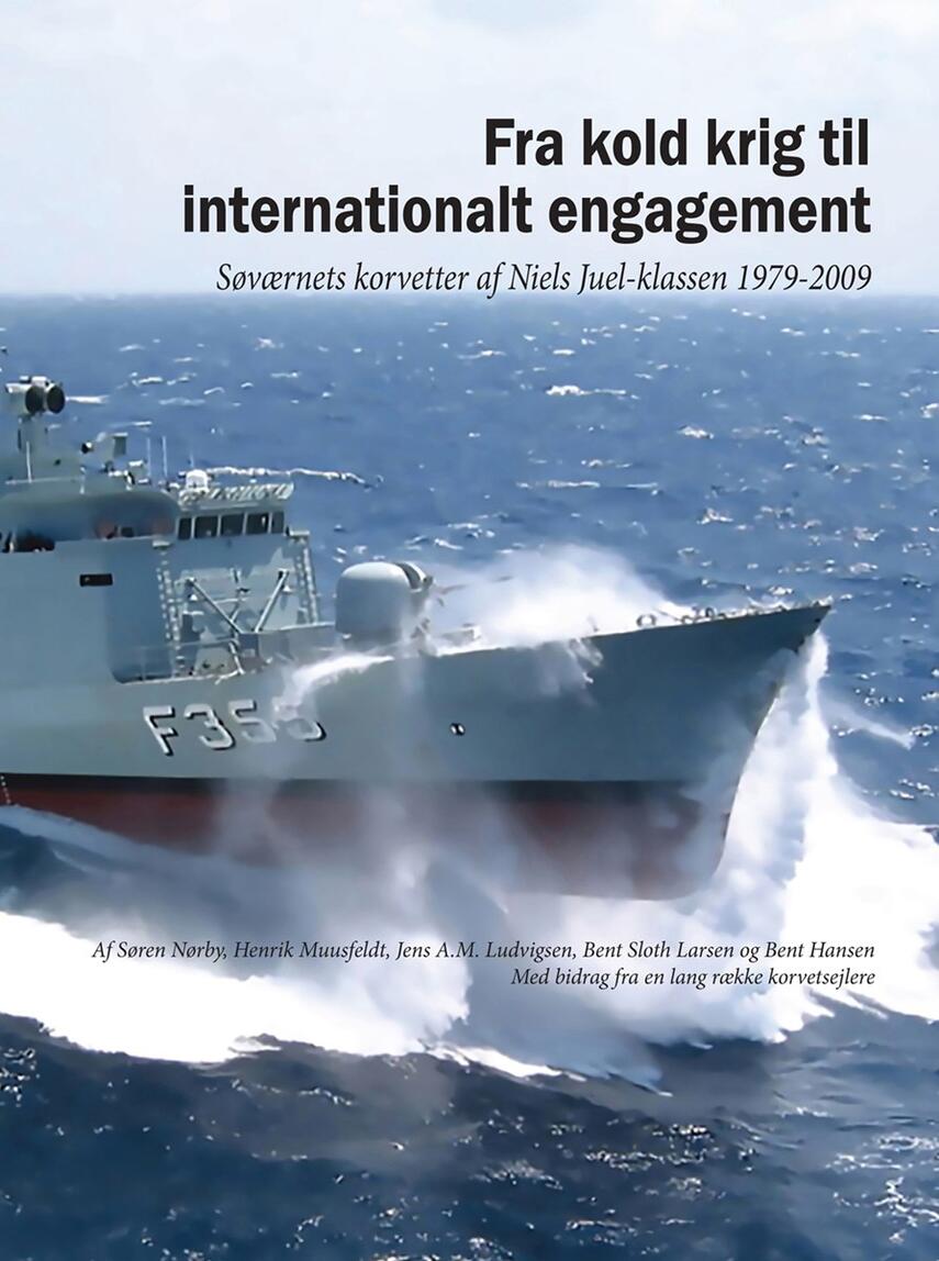 : Fra kold krig til internationalt engagement : Søværnets korvetter at Niels Juel-klassen 1979-2009