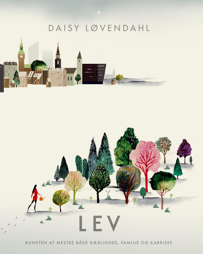 Daisy Løvendahl: Lev : kunsten at mestre både kærlighed, familie og karriere
