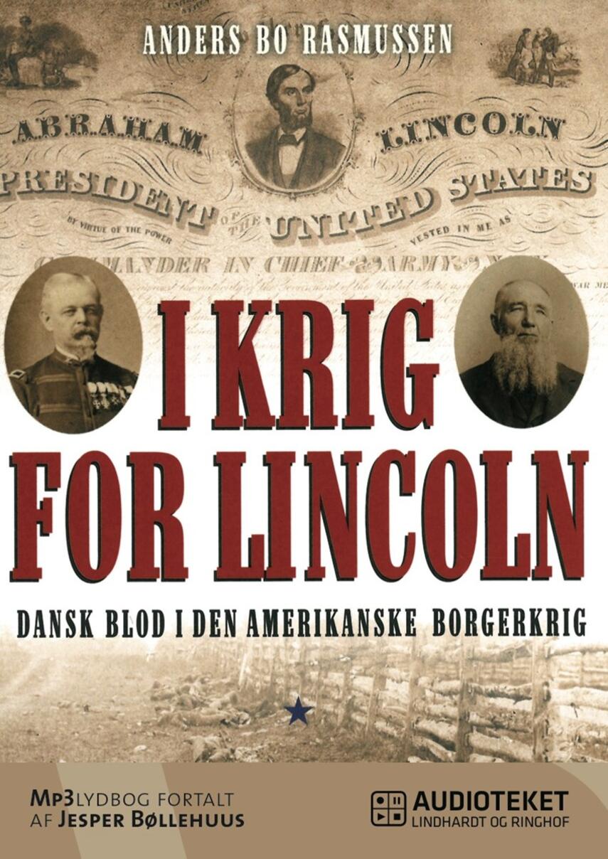 Anders Bo Rasmussen (f. 1978-10-27): I krig for Lincoln : dansk blod i den amerikanske borgerkrig