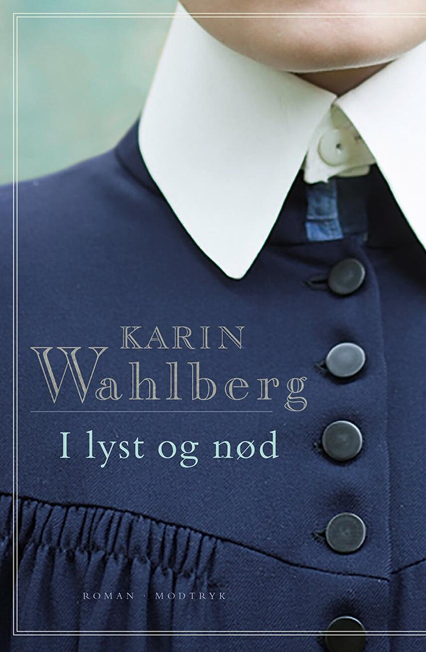 Karin Wahlberg: I lyst og nød : roman