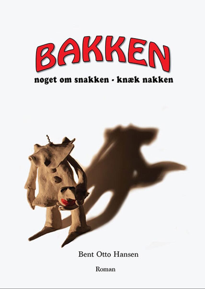 Bent Otto Hansen: Bakken : noget om snakken - knæk nakken