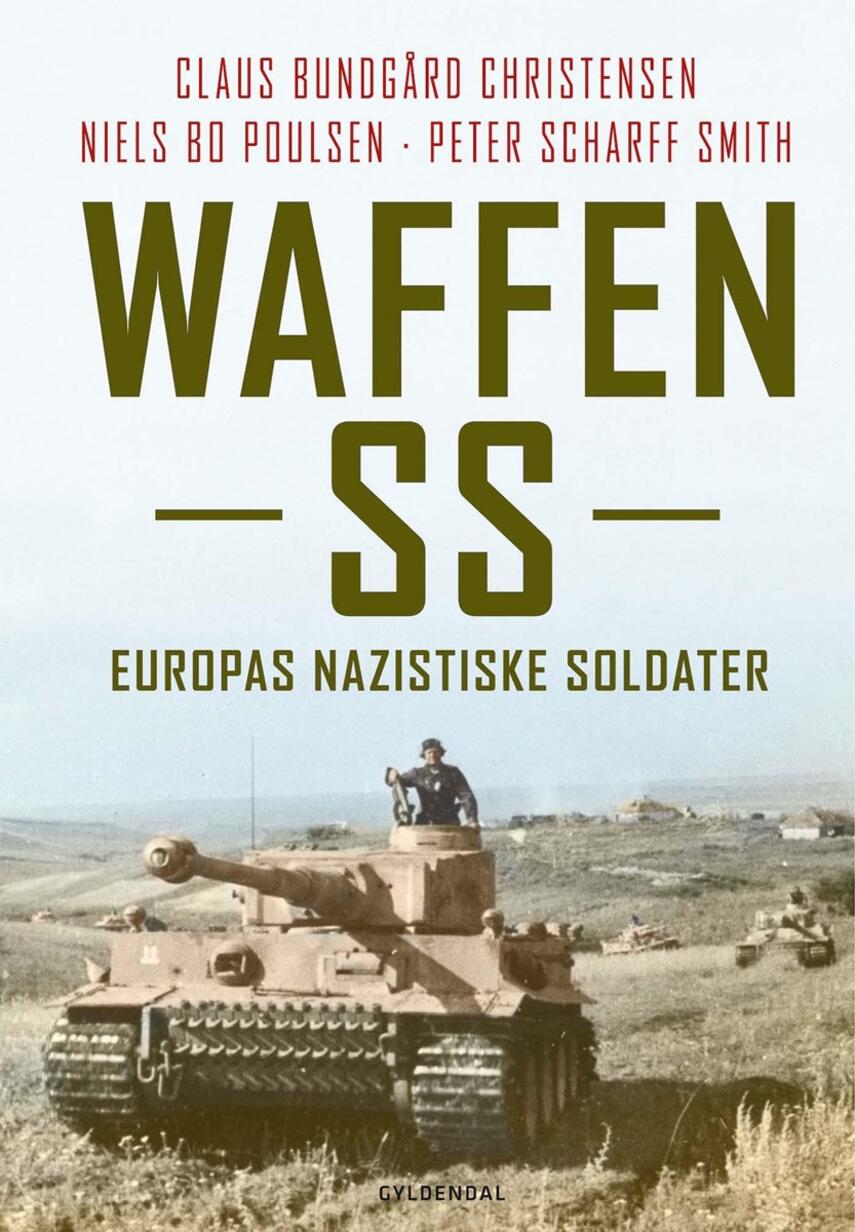 Claus Bundgård Christensen, Niels Bo Poulsen, Peter Scharff Smith: Waffen-SS : Europas nazistiske soldater