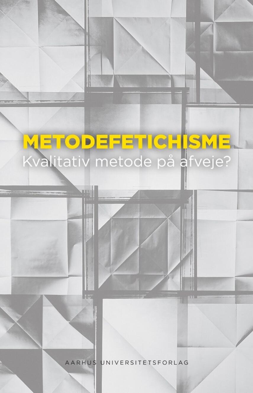 : Metodefetichisme : kvalitativ metode på afveje?