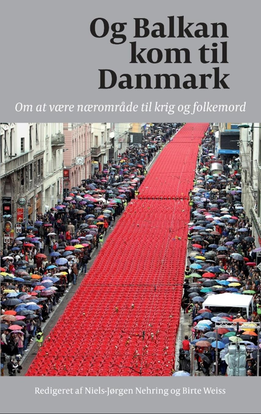 : Og Balkan kom til Danmark : om at være nærområde til krig og folkemord