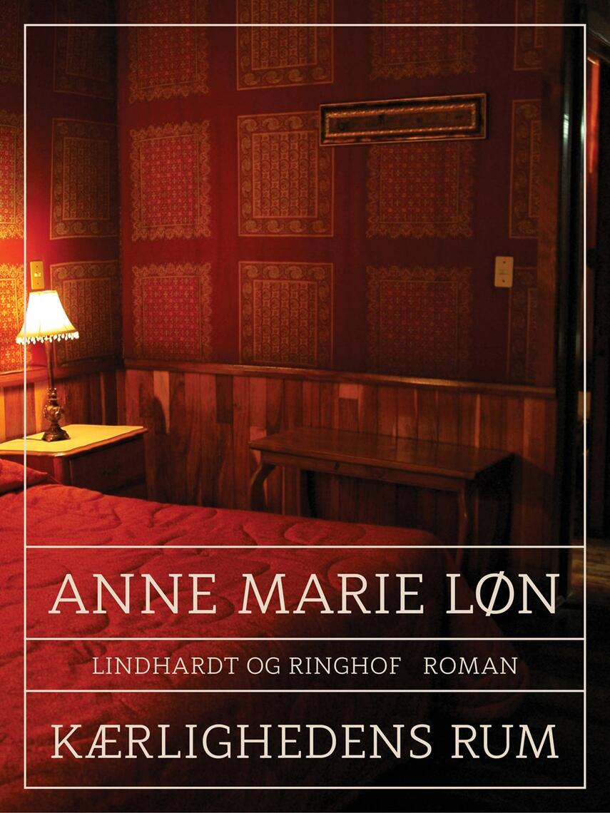 Anne Marie Løn: Kærlighedens rum : roman