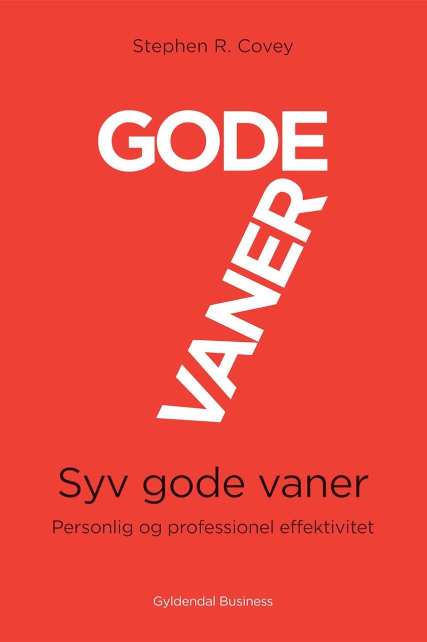 Stephen R. Covey: Gode vaner : syv gode vaner : personlig og professionel effektivitet (Personlig og professionel effektivitet)