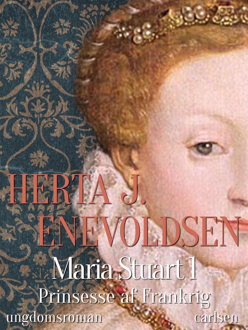 syreindhold tack Antibiotika Maria Stuart : ungdomsroman. 1, Prinsesse af Frankrig | eReolen