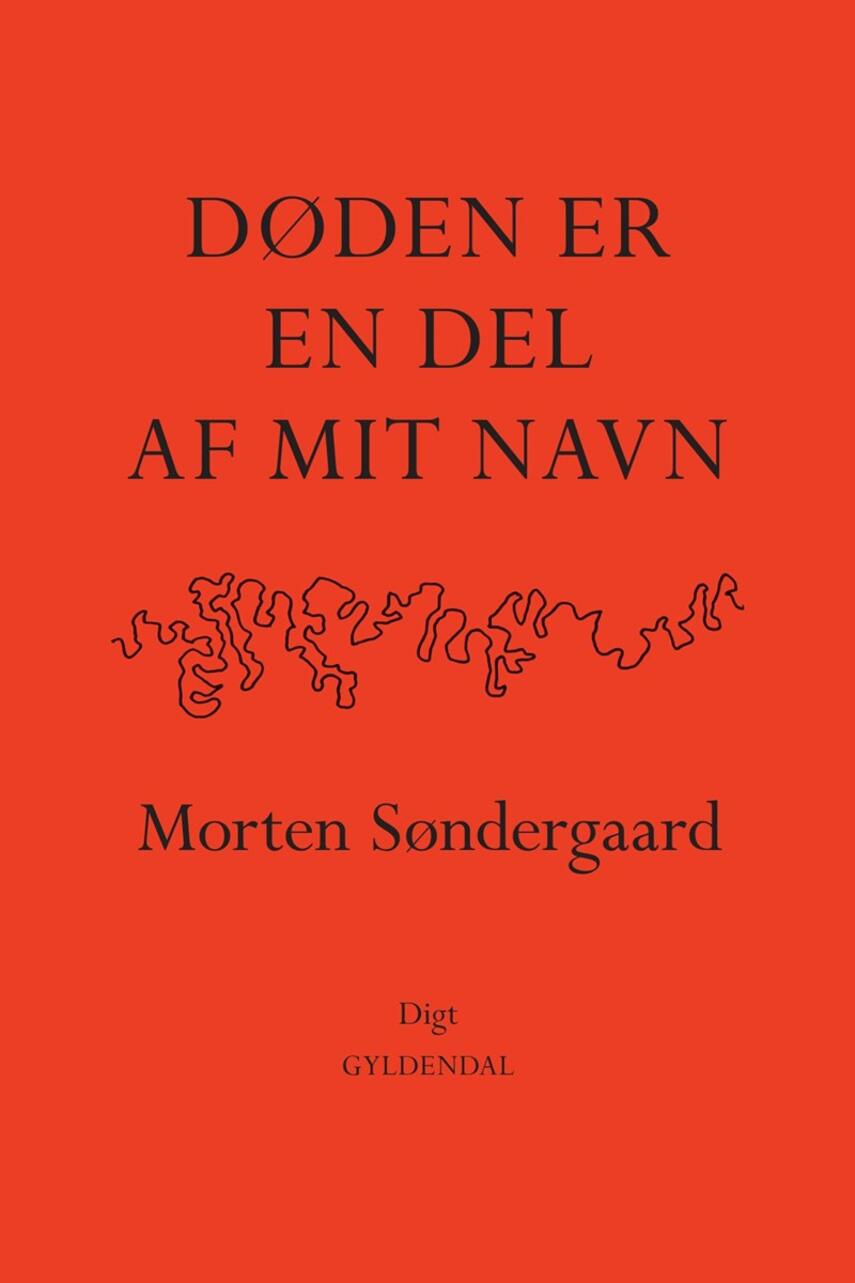 Morten Søndergaard (f. 1964): Døden er en del af mit navn : digt