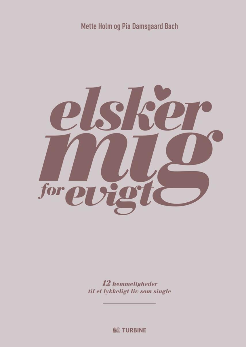 Mette Holm (f. 1973), Pia Damsgaard Bach: Elsker mig for evigt : 12 hemmeligheder til et lykkeligt liv som single
