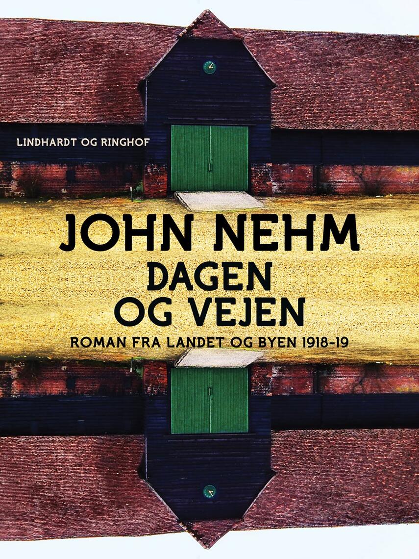 John Nehm: Dagen og vejen : roman fra landet og byen 1918-19