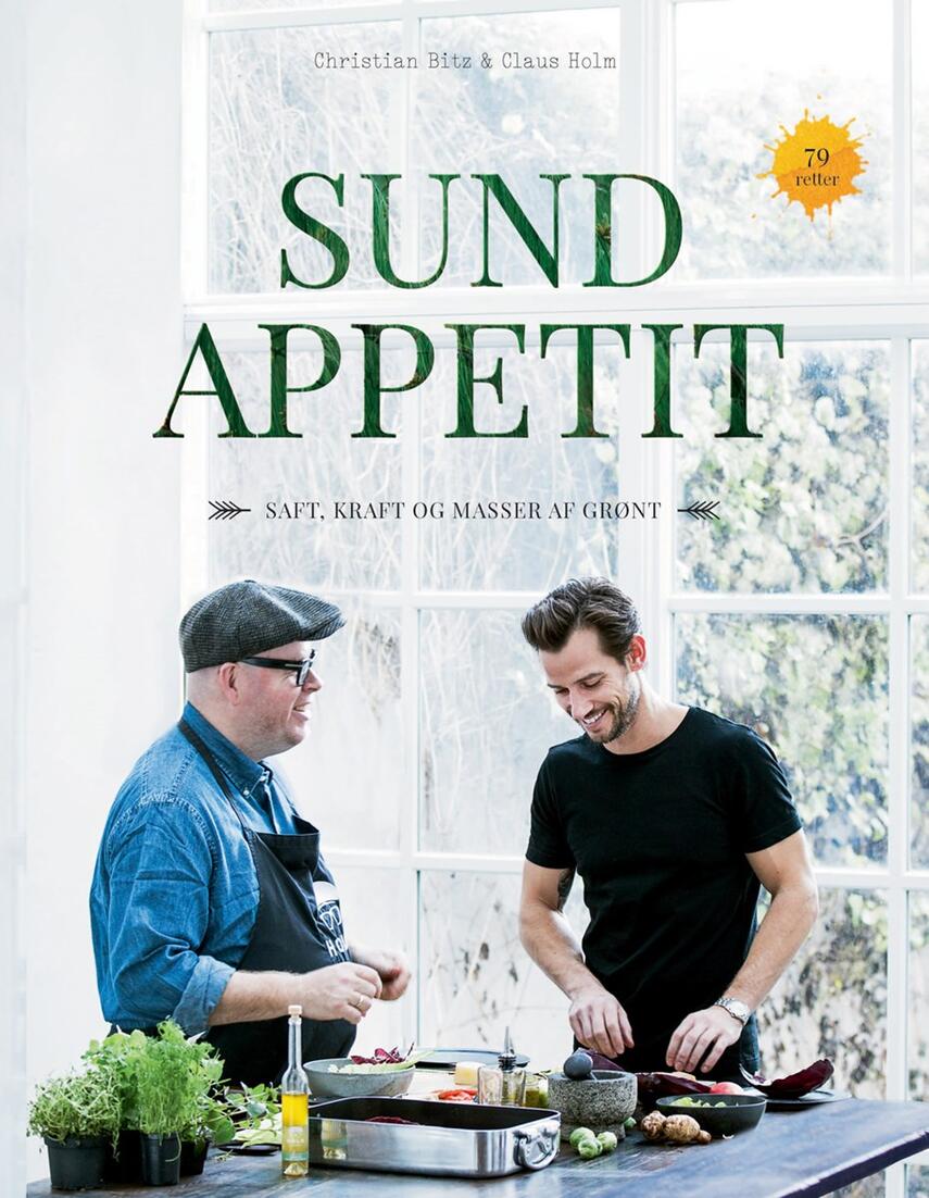 Christian Bitz, Claus Julius Holm: Sund appetit : saft, kraft og masser af grønt