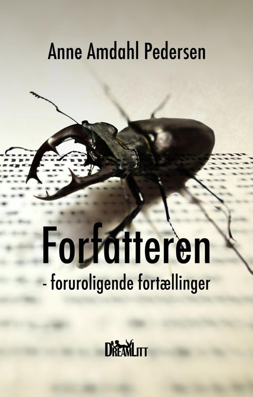 Anne Amdahl Pedersen: Forfatteren : foruroligende fortællinger