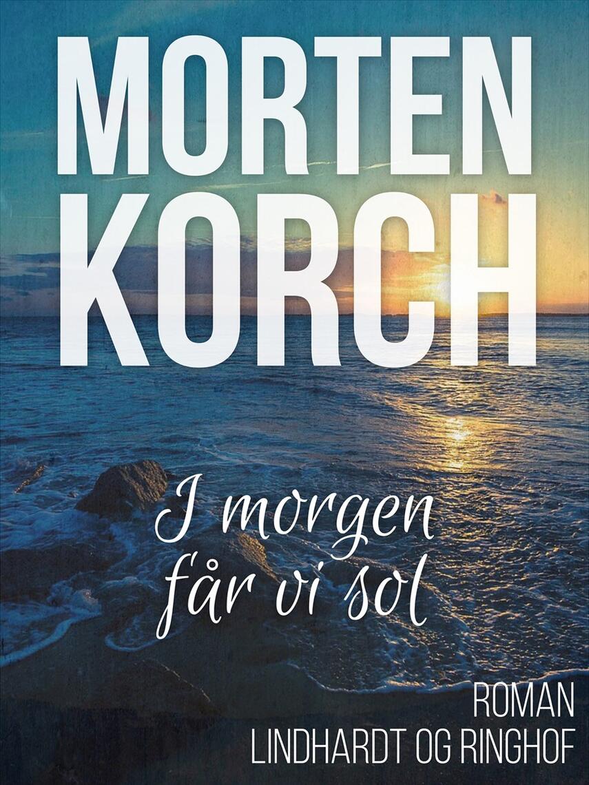 Morten Korch: I morgen får vi sol : roman