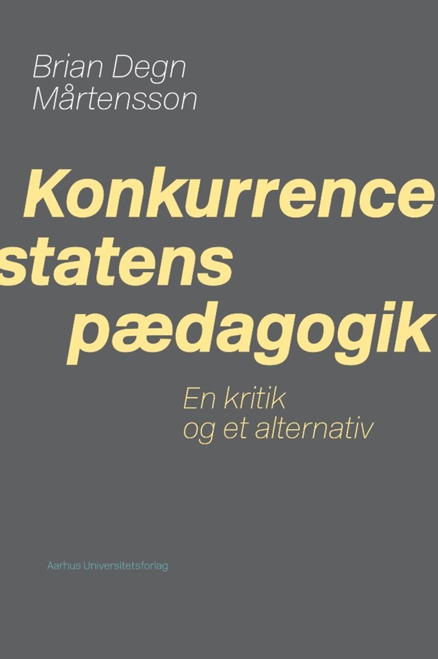 Brian Degn Mårtensson: Konkurrencestatens pædagogik : en kritik og et alternativ