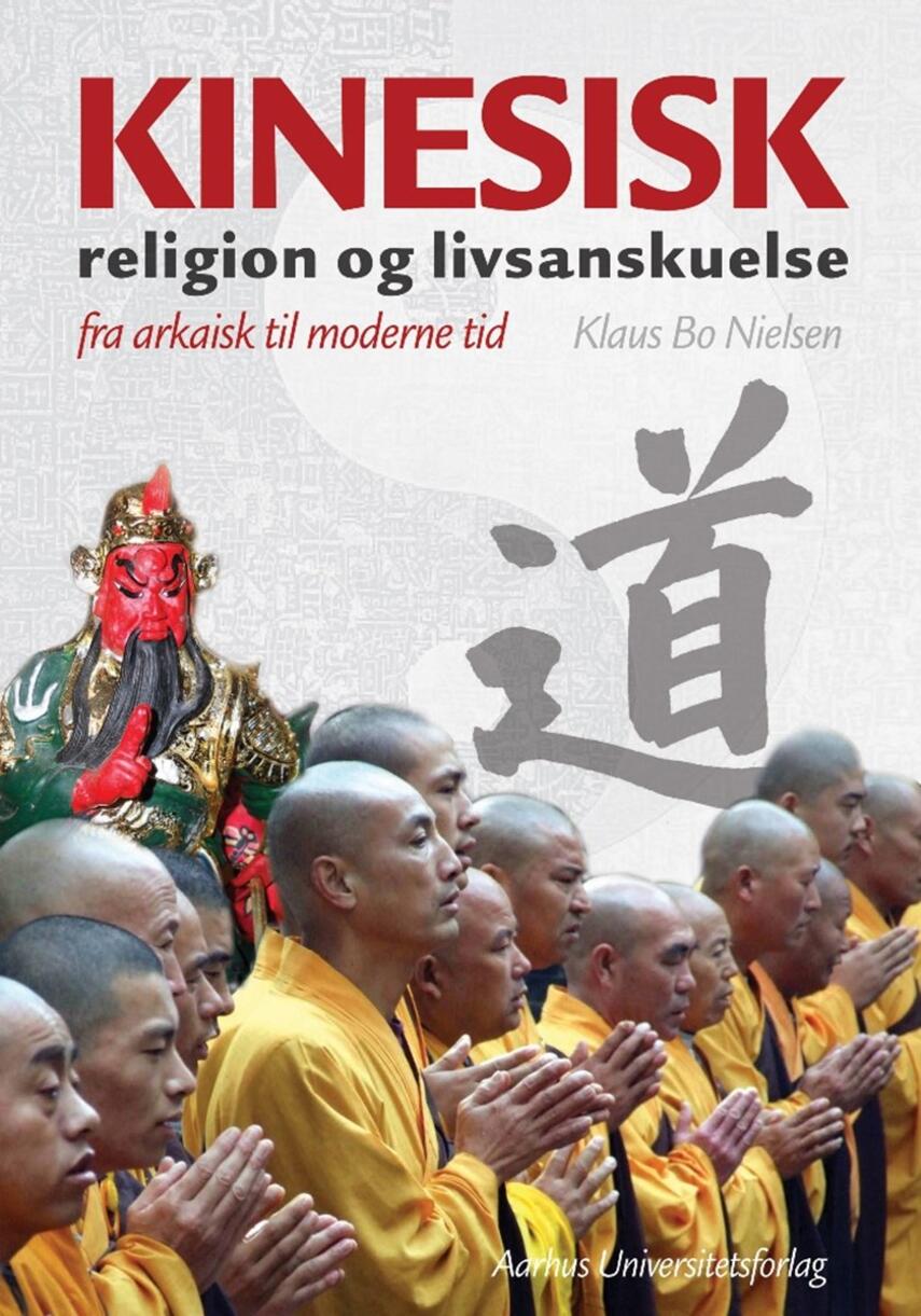 Klaus Bo Nielsen: Kinesisk religion og livsanskuelse : fra arkaisk til moderne tid