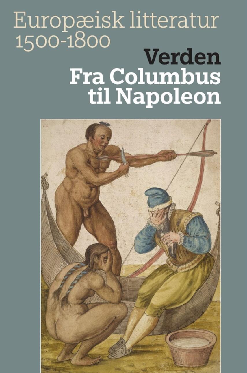 : Europæisk litteratur 1500-1800. Bind 1, Verden : fra Columbus til Napoleon
