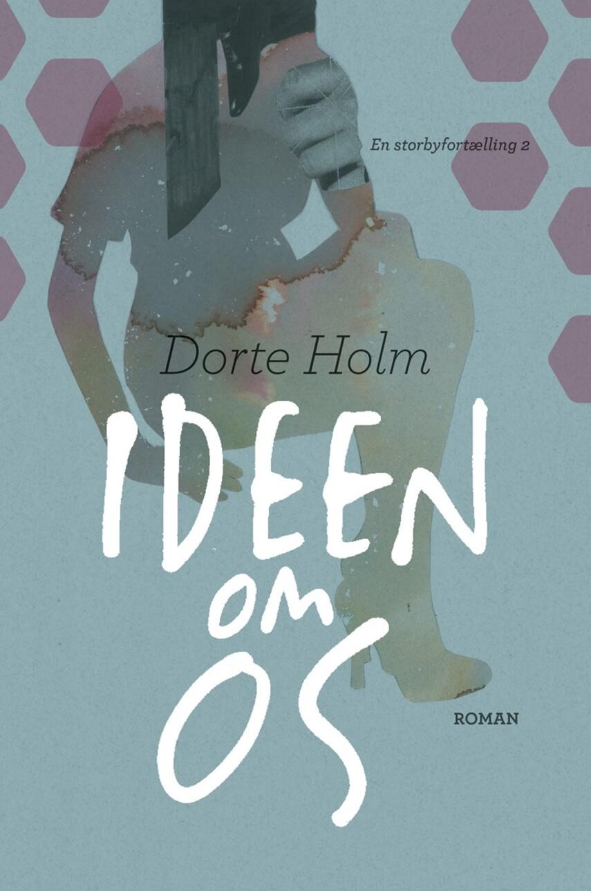 Dorte Holm: Ideen om os : roman