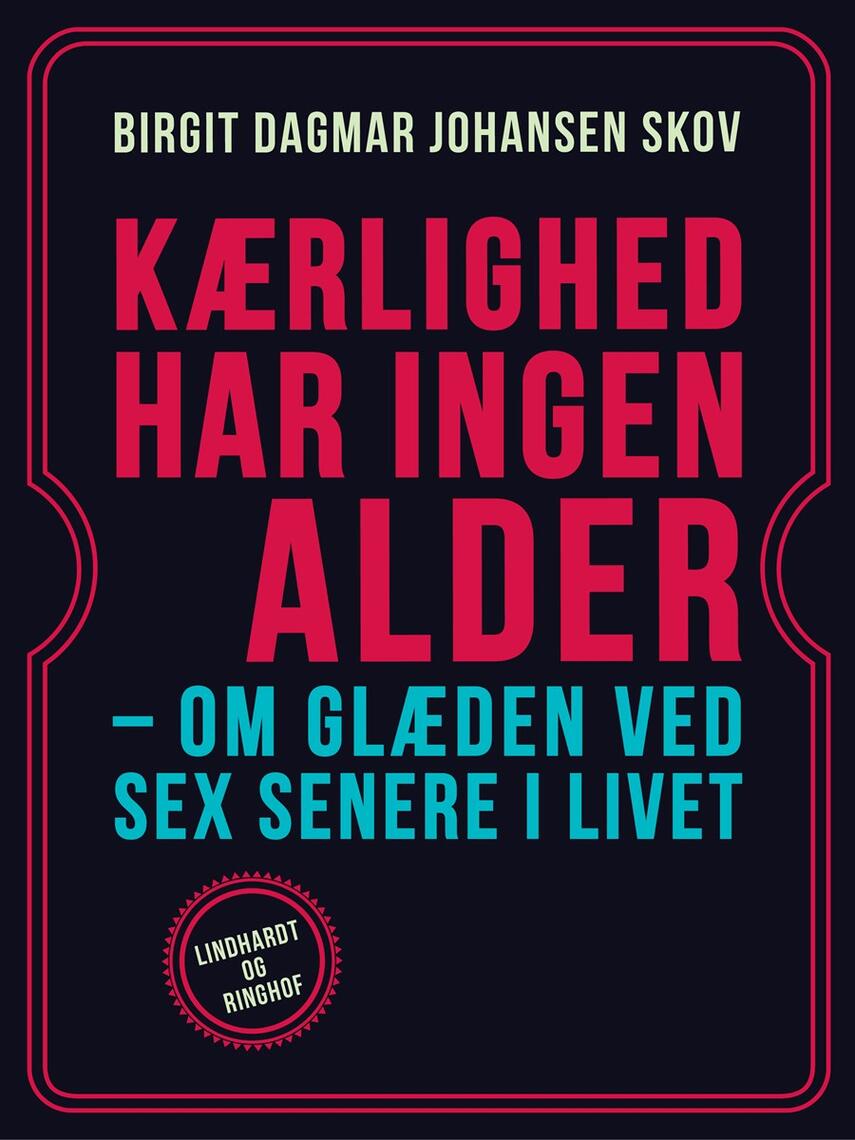 Birgit Dagmar Johansen (f. 1942): Kærlighed har ingen alder : om glæden ved sex senere i livet