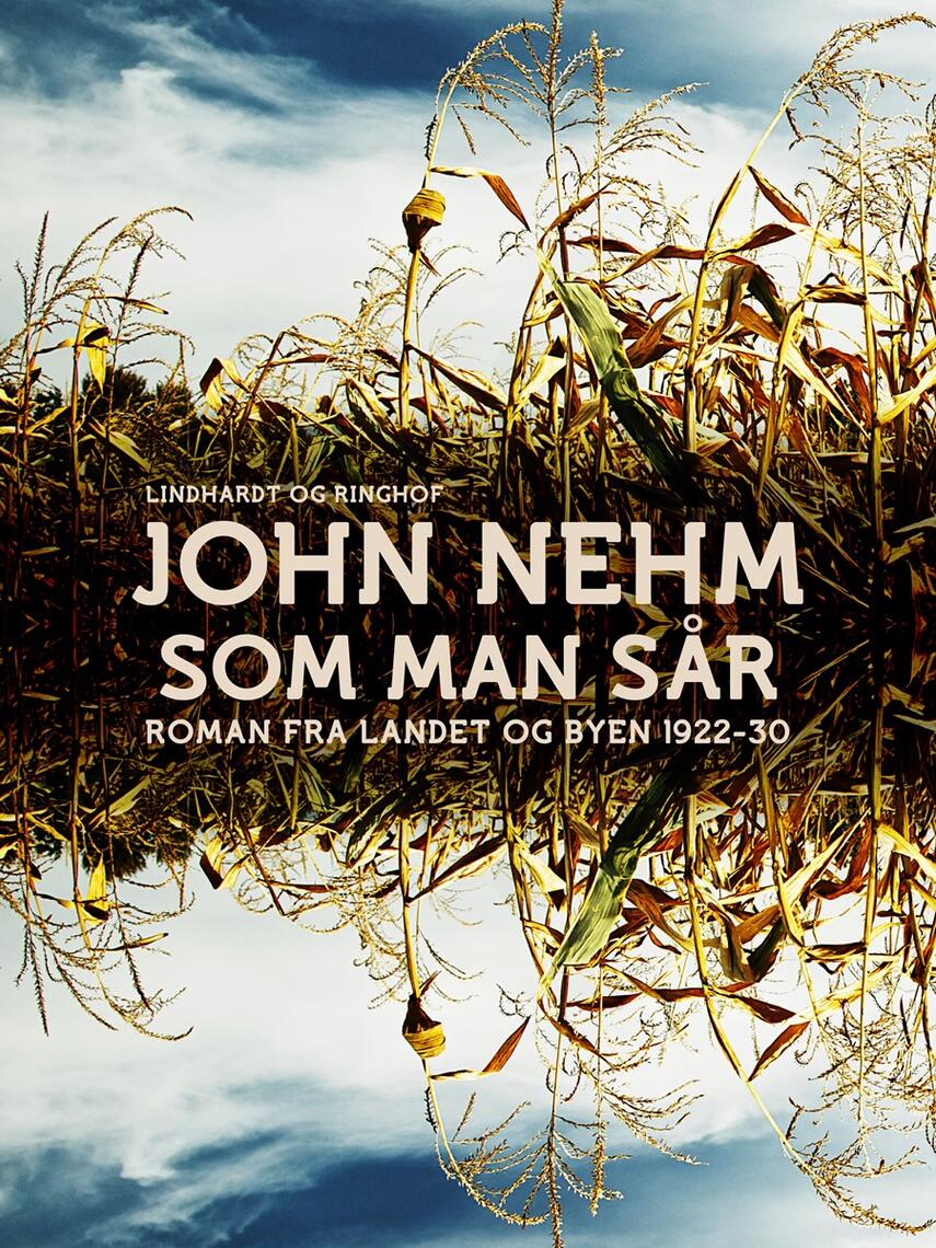 John Nehm: Som man sår : roman fra landet og byen 1922-1930