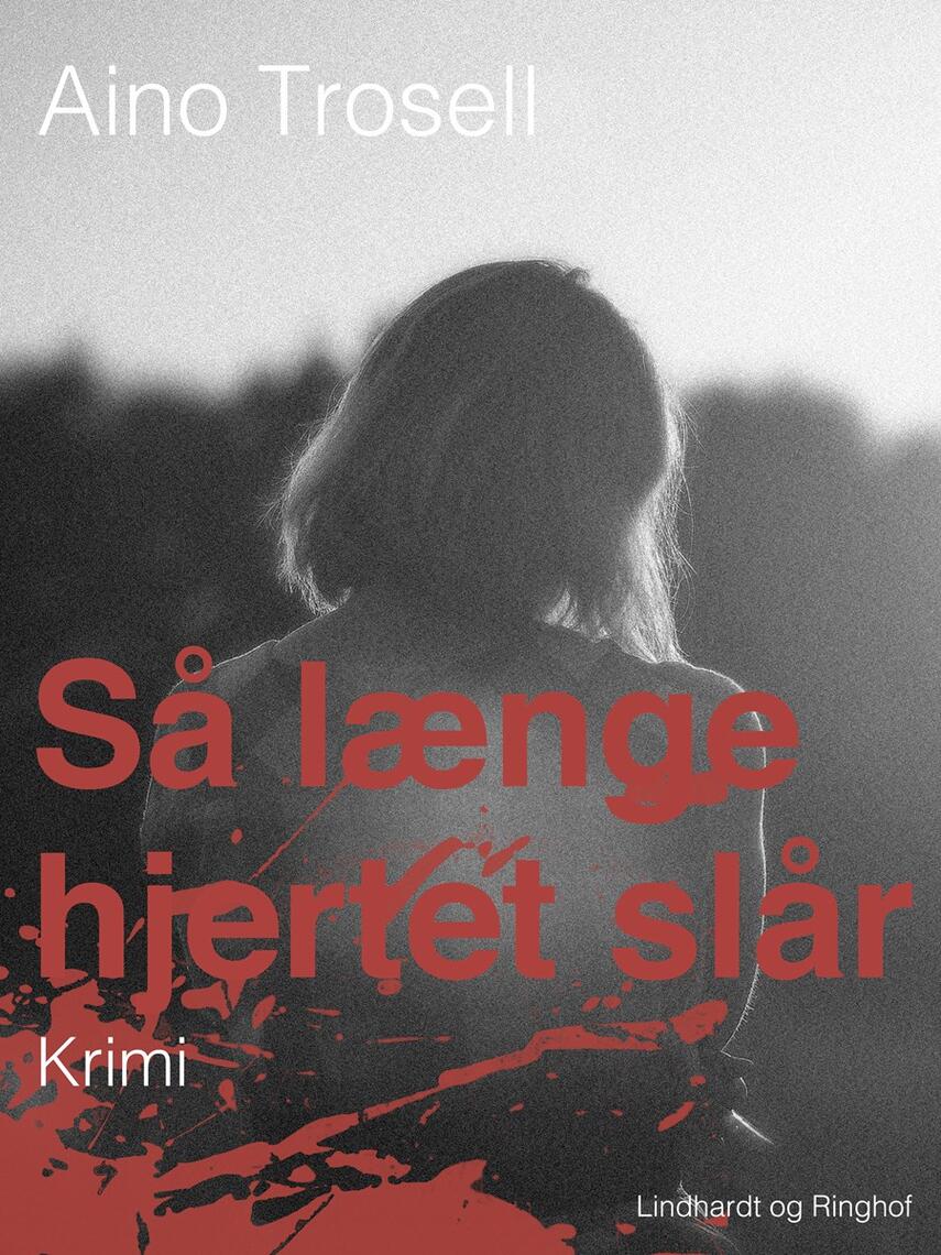 Aino Trosell: Så længe hjertet slår : krimi