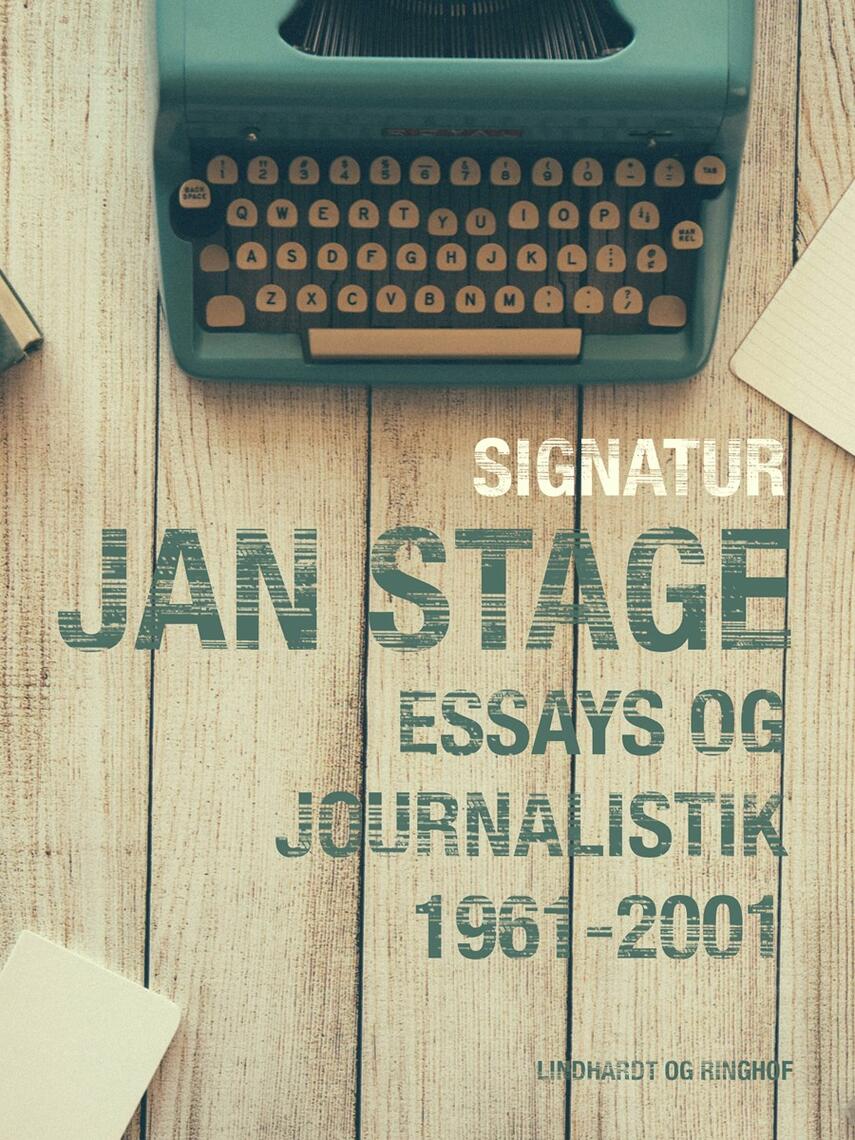 Jan Stage (f. 1937): Signatur: Jan Stage : essays og journalistik 1961-2001