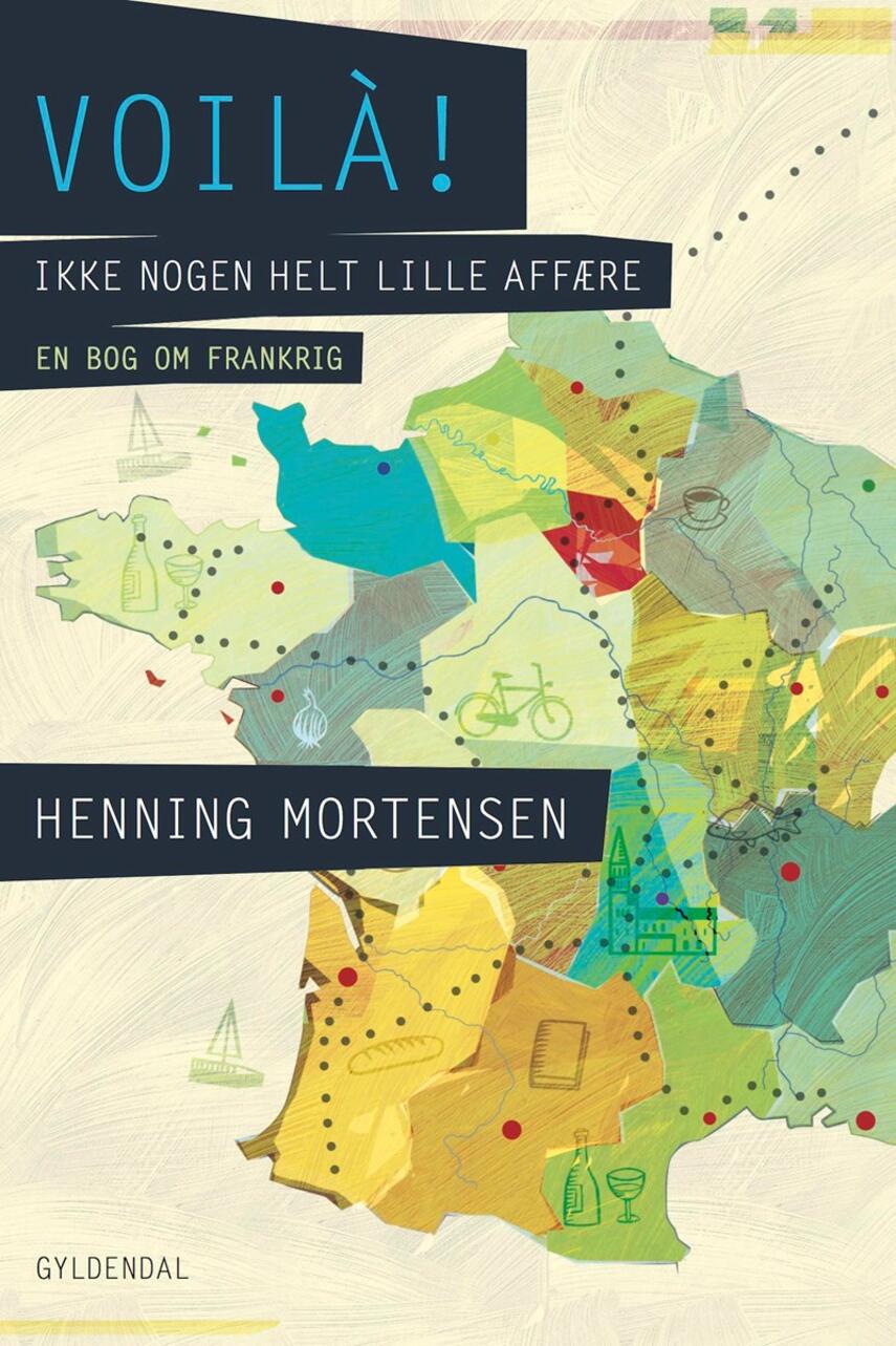 Henning Mortensen (f. 1939): Voilà! : ikke nogen helt lille affære : en bog om Frankrig