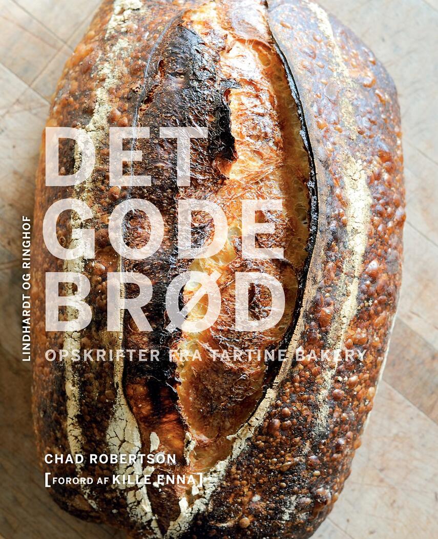 Chad Robertson: Det gode brød : opskrifter fra Tartine Bakery