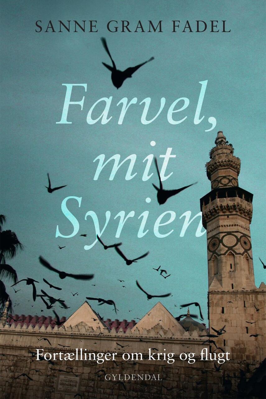 Sanne Gram Fadel: Farvel, mit Syrien : fortællinger om krig og flugt