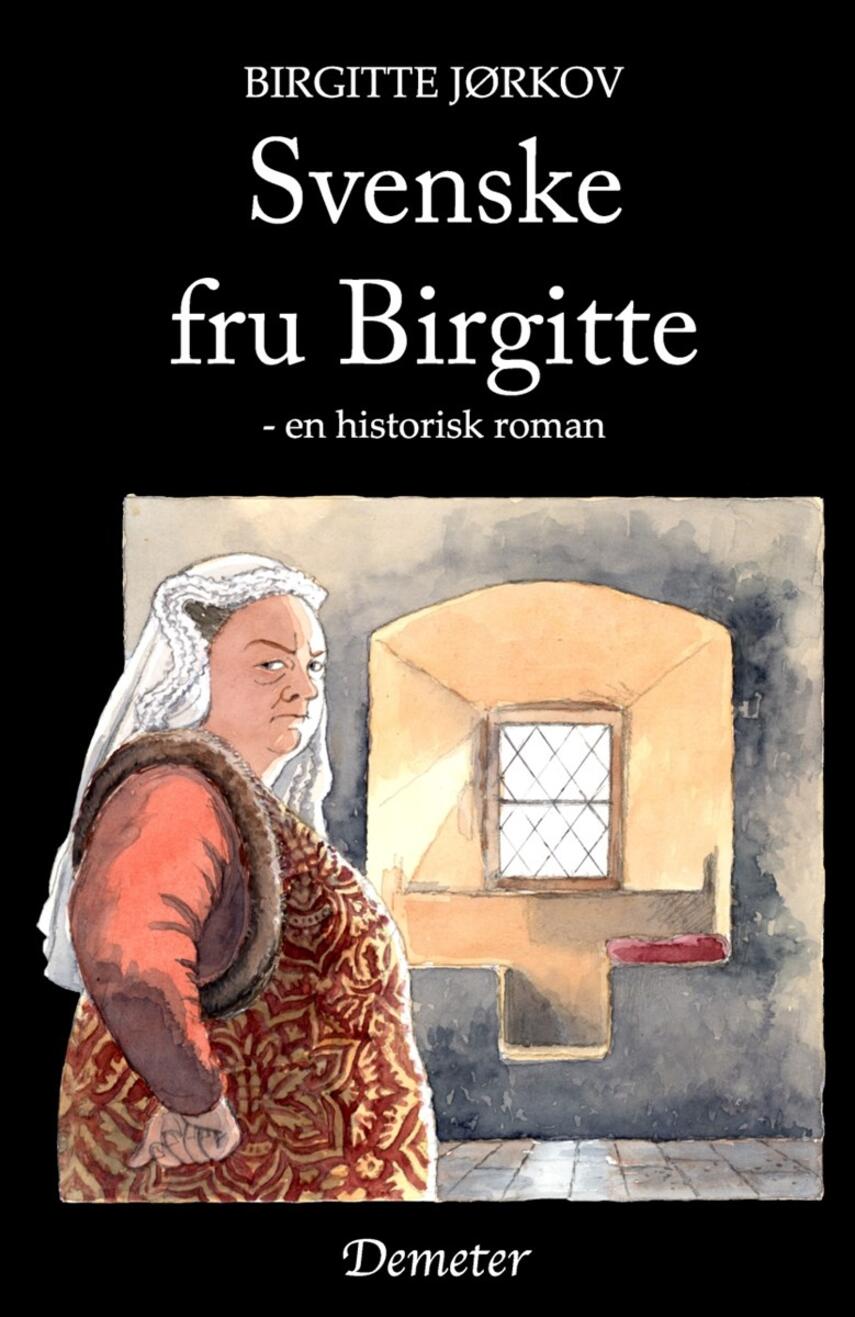 Birgitte Jørkov: Svenske fru Birgitte : en historisk roman