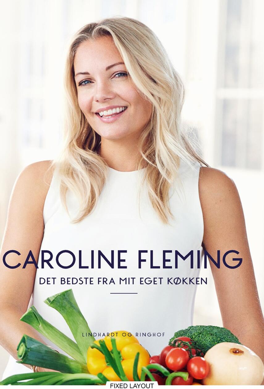 Caroline Fleming: Det bedste fra mit eget køkken