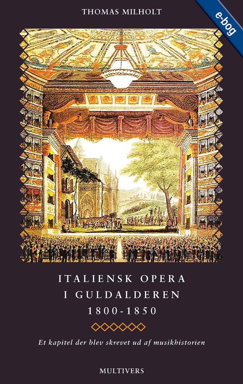 Thomas Milholt: Italiensk opera i guldalderen 1800-1850 : et kapitel der blev skrevet ud af musikhistorien