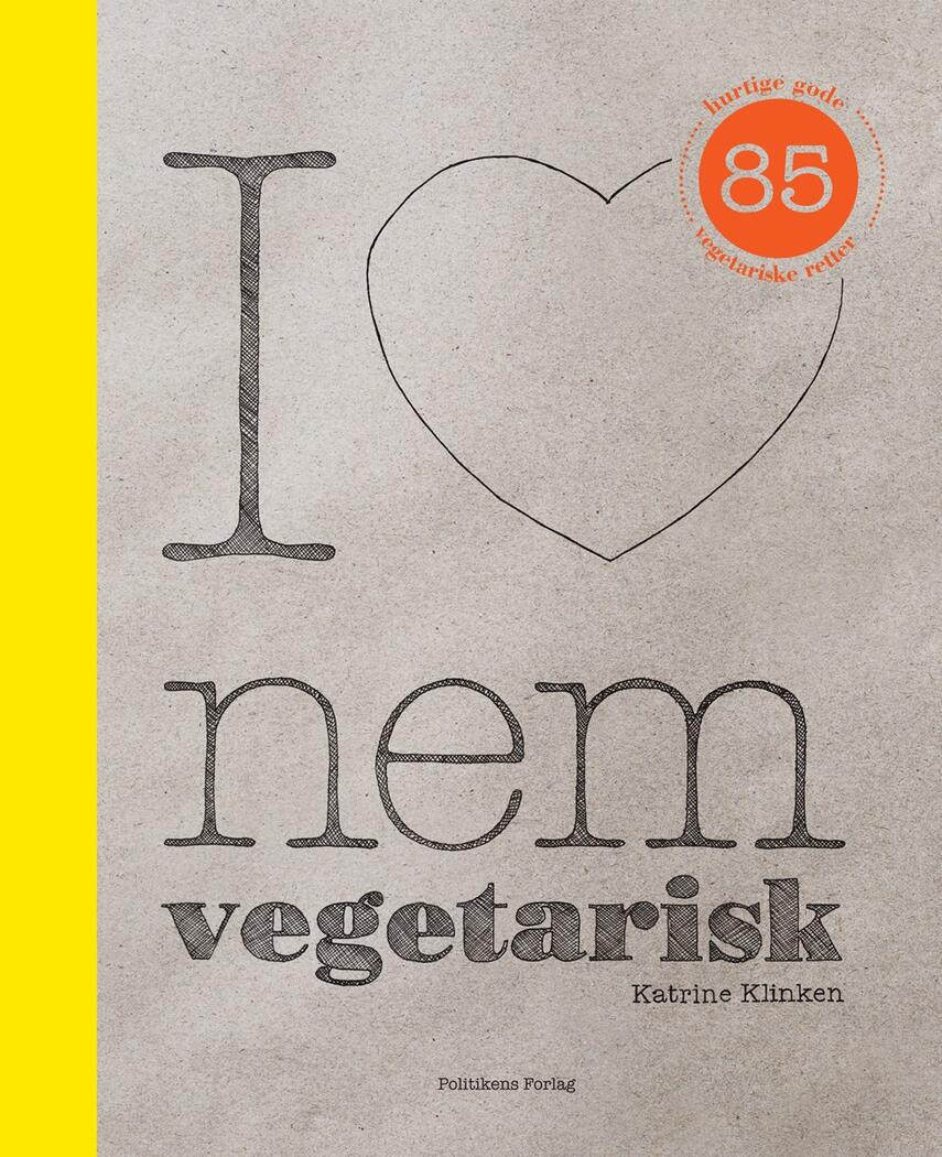Katrine Klinken: I love nem vegetarisk : 85 hurtige gode vegetariske retter
