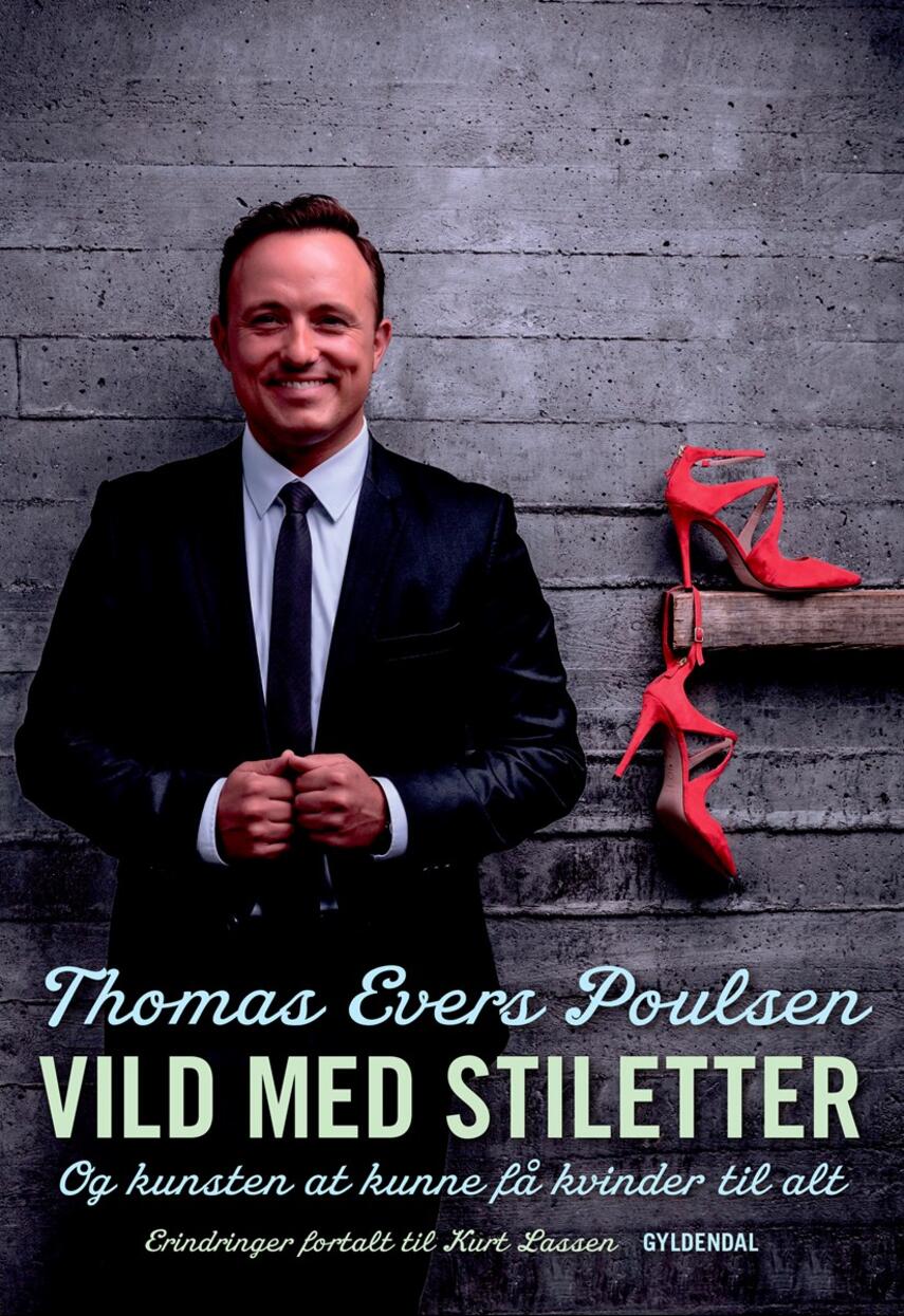 Thomas Evers Poulsen: Vild med stiletter : og kunsten at kunne få kvinder til alt : erindringer