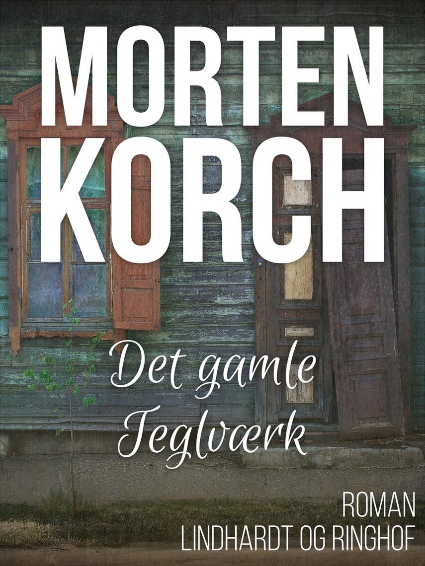 Morten Korch: Det gamle teglværk : roman