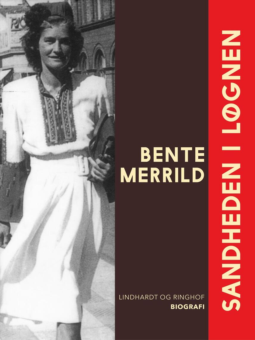 Bente Merrild: Sandheden i løgnen : biografi