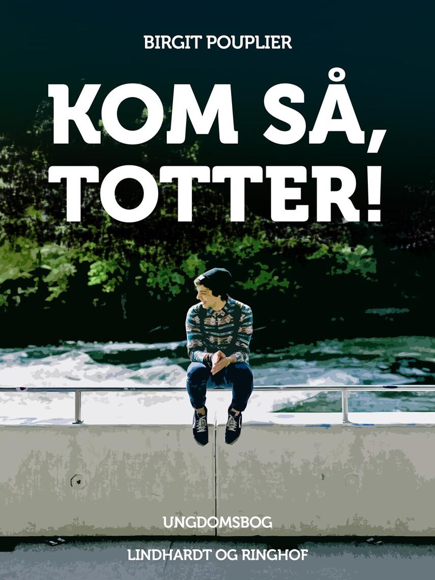 Birgit Pouplier: Kom så, Totter! : ungdomsbog