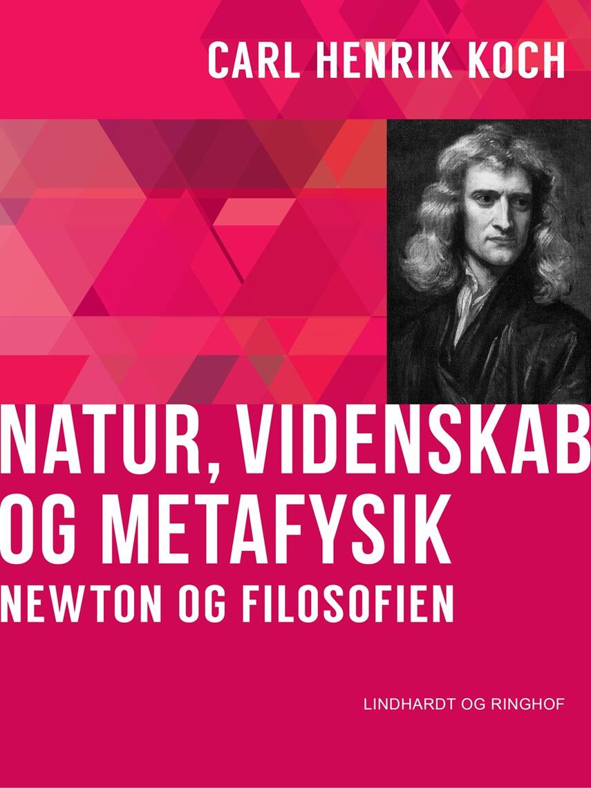 Carl Henrik Koch: Natur, videnskab og metafysik : Newton og filosofien