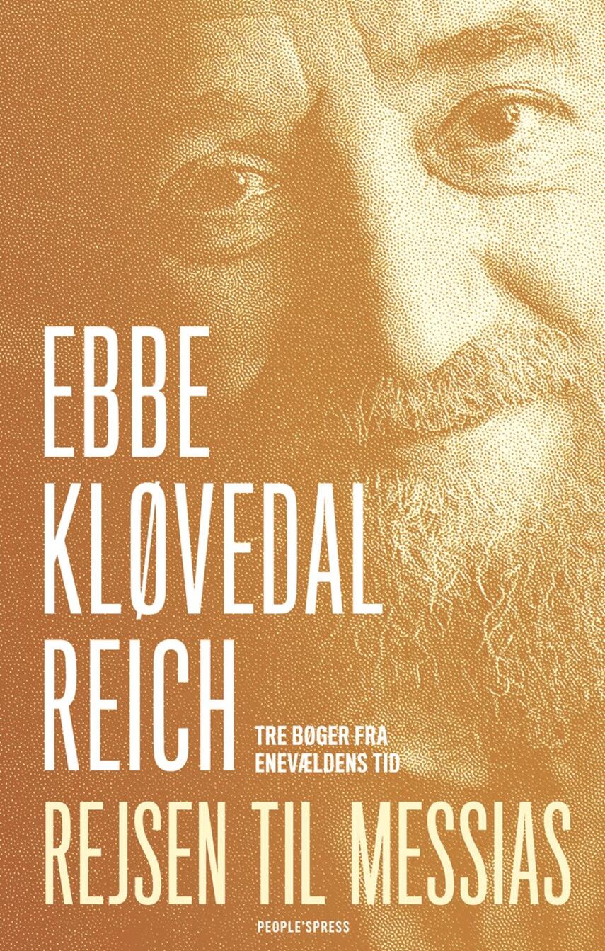 Ebbe Kløvedal Reich: Rejsen til Messias : tre bøger fra enevældens tid