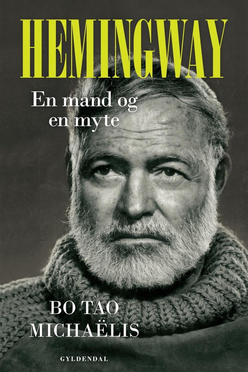 Bo Tao Michaëlis: Hemingway : en mand og en myte