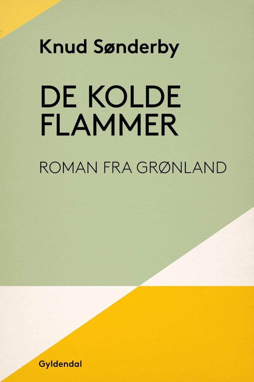 Knud Sønderby: De kolde flammer : roman fra Grønland