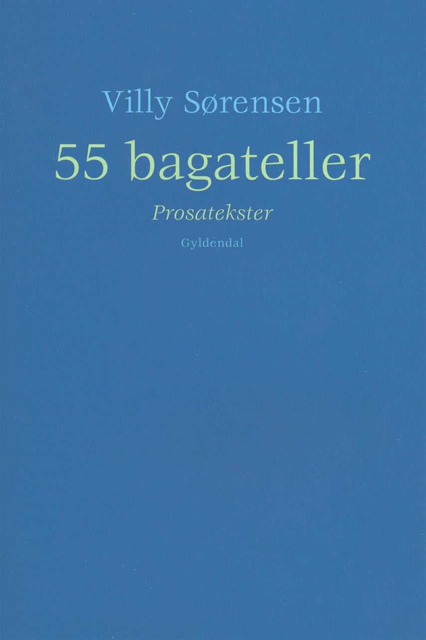 Villy Sørensen (f. 1929): 55 bagateller : prosatekster