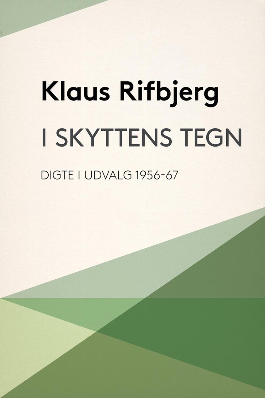 Klaus Rifbjerg: I skyttens tegn : digte i udvalg 1956-67