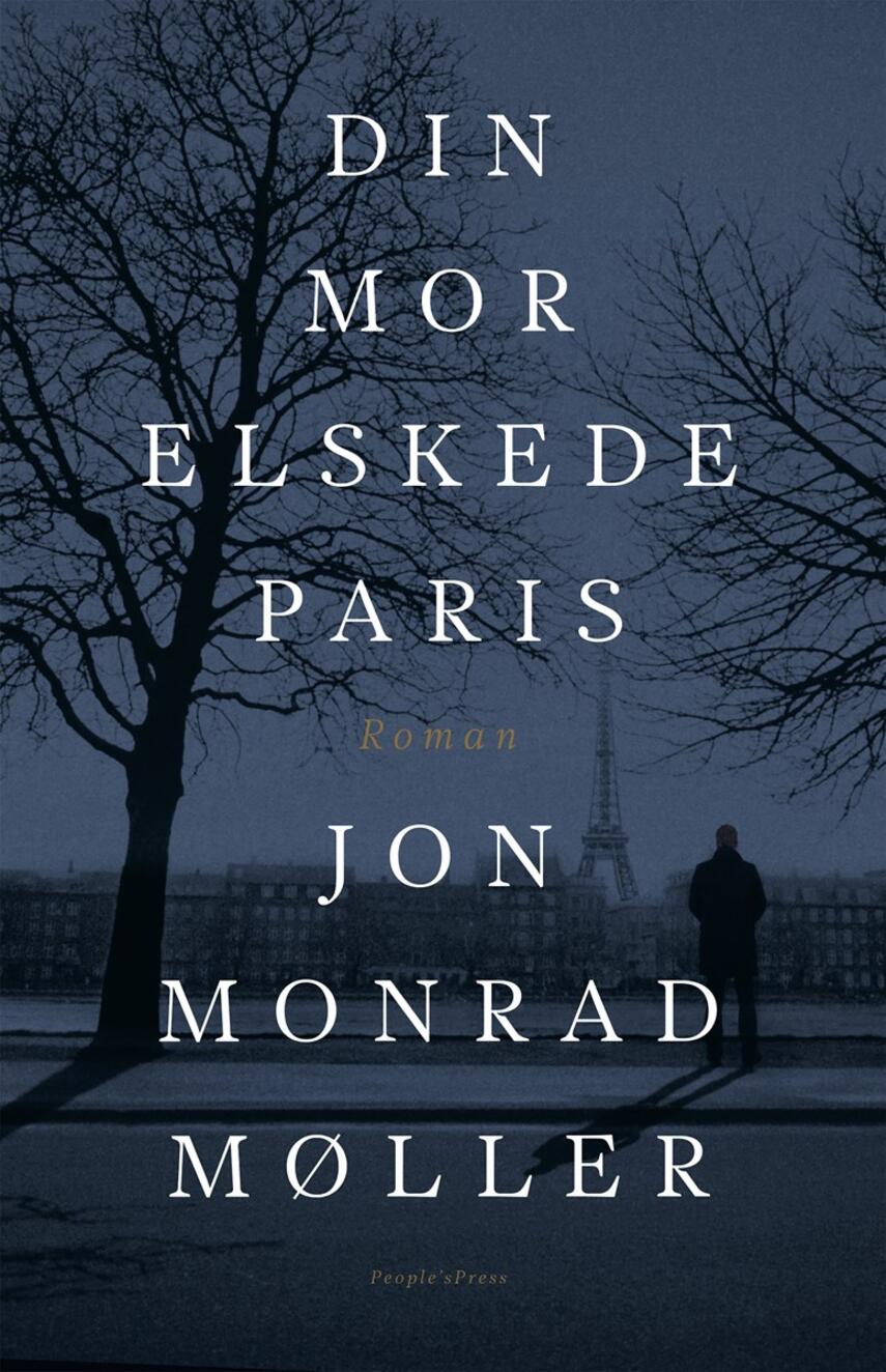 Jon Monrad Møller (f. 1972): Din mor elskede Paris : roman