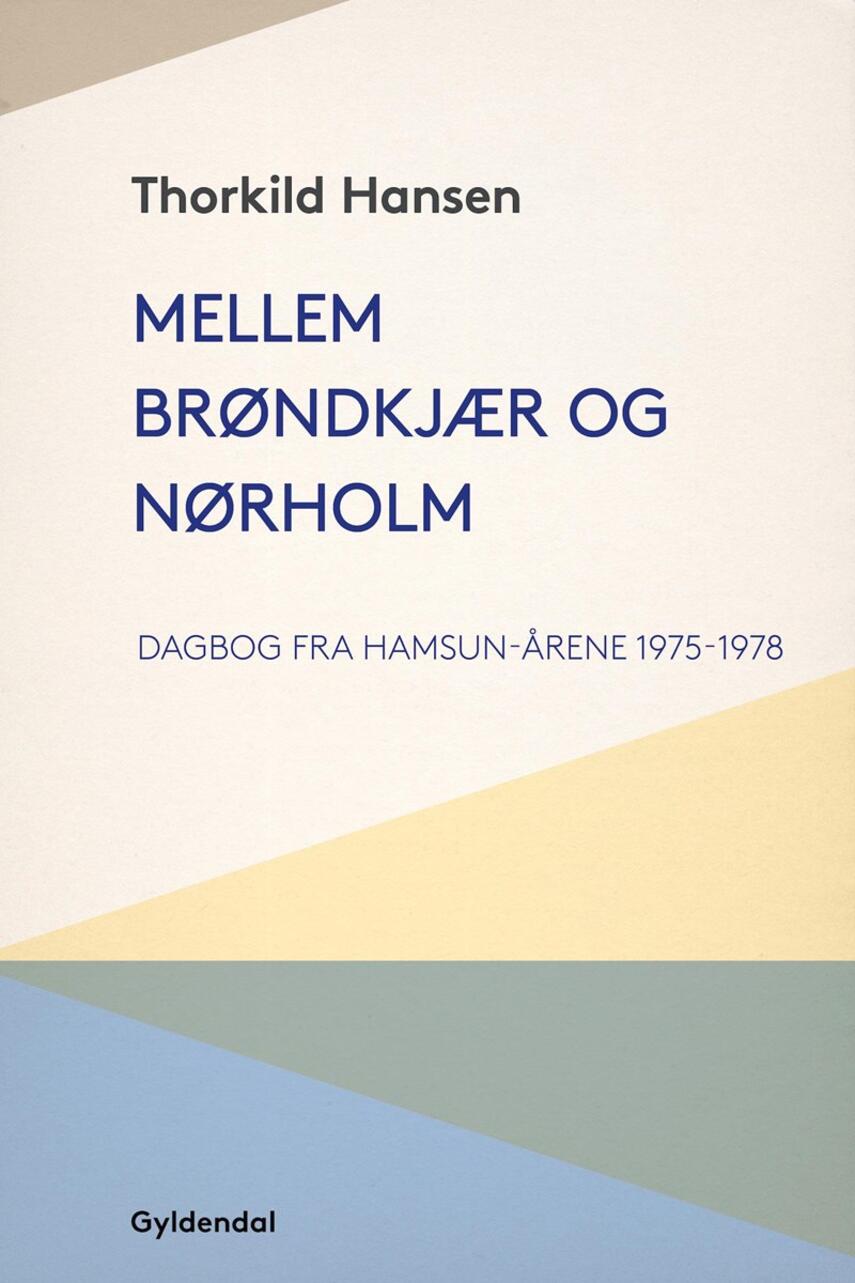 Thorkild Hansen (f. 1927): Mellem Brøndkjær og Nørholm : dagbog fra Hamsun-årene 1975-1978