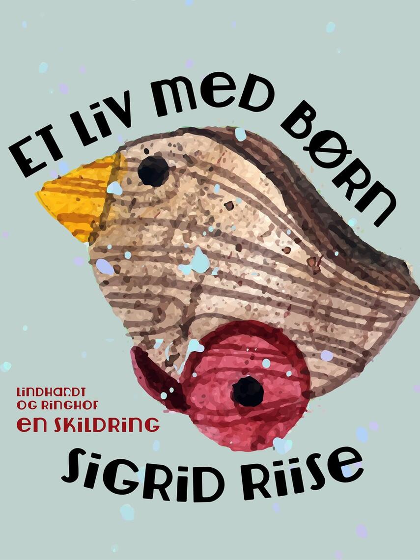 Sigrid Riise: Et liv med børn : en skildring