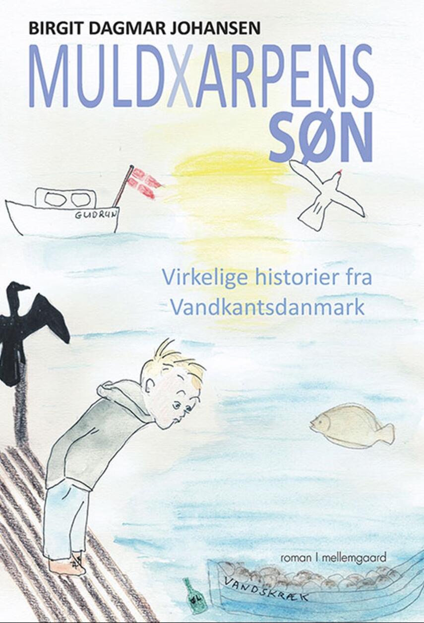 Birgit Dagmar Johansen (f. 1942): Muldxarpens søn : virkelige historier fra Vandkantsdanmark