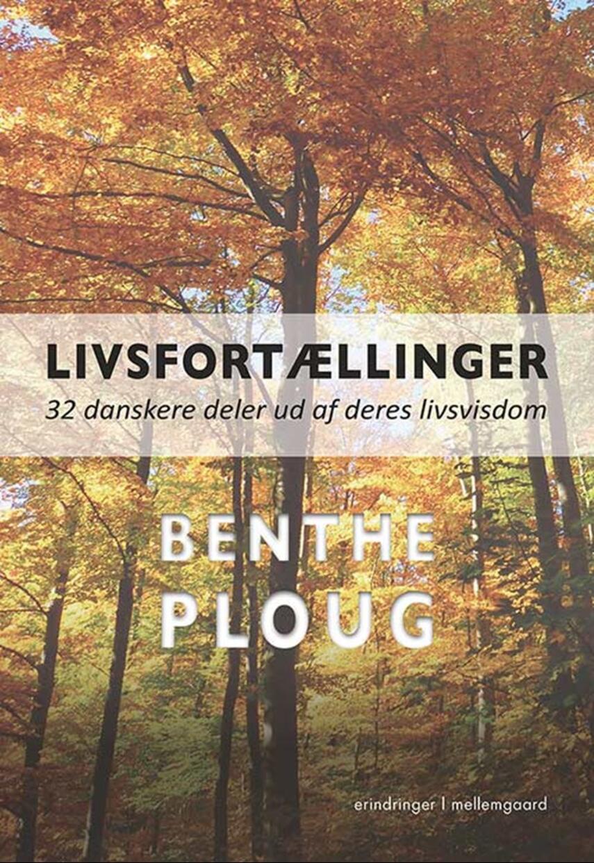 : Livsfortællinger : 32 danskere deler ud af deres livsvisdom : erindringer