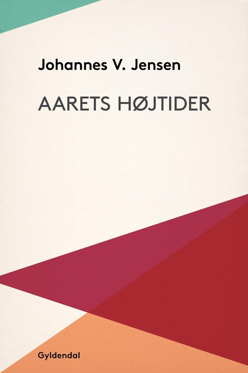 Johannes V. Jensen (f. 1873): Aarets Højtider