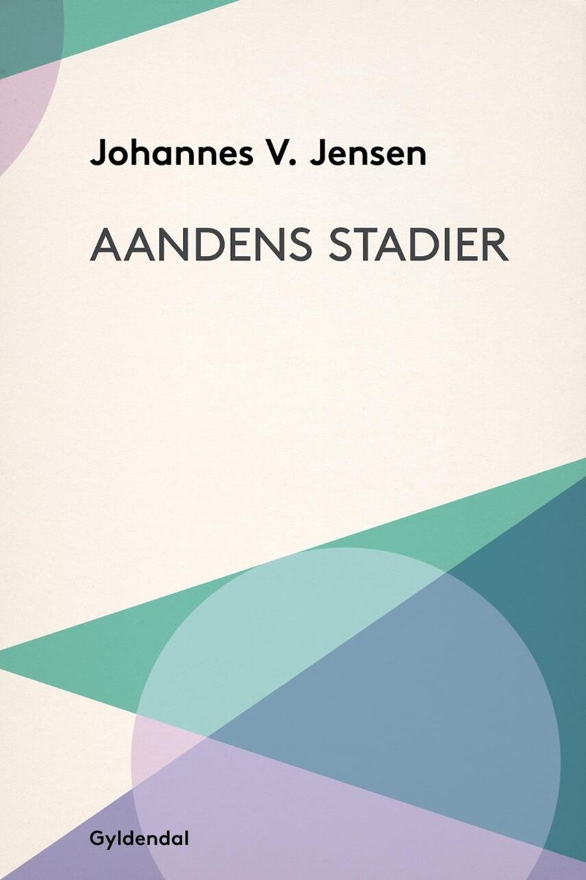 Johannes V. Jensen (f. 1873): Aandens Stadier
