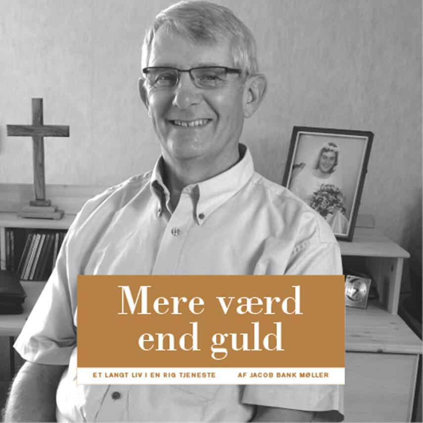 Jacob Bank Møller: Jens Mortensen : mere værd end guld : et langt liv i en rig tjeneste